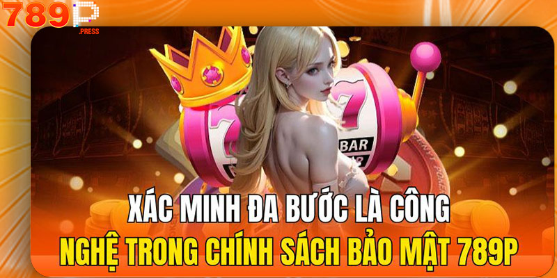 Xác minh đa bước là công nghệ trong chính sách bảo mật 789P